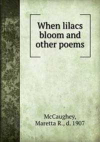 When lilacs bloom and other poems