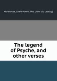 The legend of Psyche, and other verses