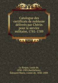 Catalogue des certificats de noblesse delivres par Cherin pour le service militaire, 1781-1789