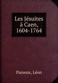 Les Jesuites a Caen, 1604-1764