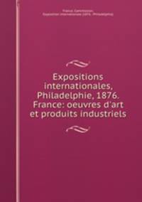 Expositions internationales, Philadelphie, 1876. France: oeuvres d