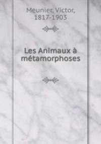Les Animaux a metamorphoses