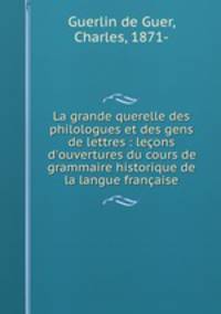 La grande querelle des philologues et des gens de lettres : lecons d