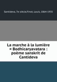 La marche a la lumiere = Bodhicaryavatara : poeme sanskrit de Cantideva