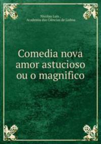 Comedia nova amor astucioso ou o magnifico