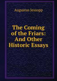 The Coming of the Friars: And Other Historic Essays