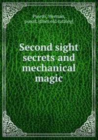 Second sight secrets and mechanical magic
