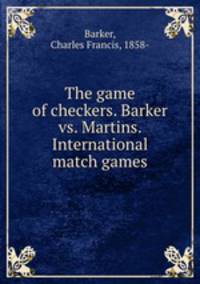 The game of checkers. Barker vs. Martins. International match games