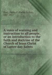A voice of warning and instruction to all people; or an introduction to the faith and doctrine of the Church of Jesus Christ of Latter-day Saints
