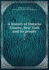 A history of Ontario County, New York and its people. 2