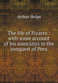 The life of Pizarro : with some account of his associates in the conquest of Peru