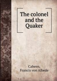 The colonel and the Quaker
