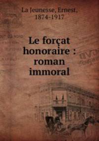 Le forcat honoraire : roman immoral