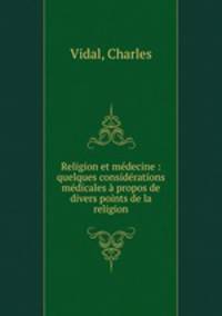 Religion et medecine : quelques considerations medicales a propos de divers points de la religion