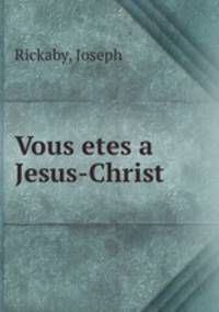 Vous etes a Jesus-Christ