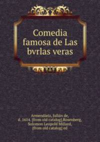 Comedia famosa de Las bvrlas veras