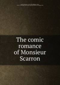 The comic romance of Monsieur Scarron