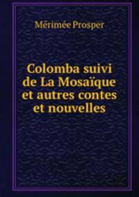 Colomba suivi de La Mosaique et autres contes et nouvelles