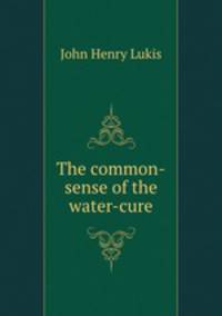 The common-sense of the water-cure
