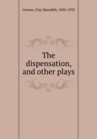 The dispensation, and other plays