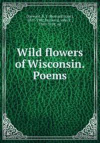 Wild flowers of Wisconsin. Poems