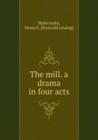 The mill. a drama in four acts
