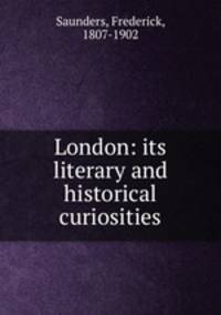 London: its literary and historical curiosities