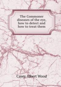 The Commoner diseases of the eye, how to detect and how to treat them