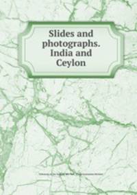Slides and photographs. India and Ceylon