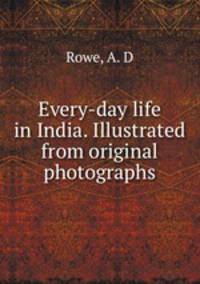 Every-day life in India. Illustrated from original photographs