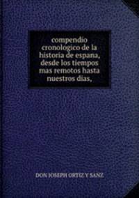 compendio cronologico de la historia de espana, desde los tiempos mas remotos hasta nuestros dias,