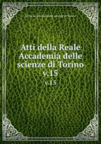 Atti della Reale Accademia delle scienze di Torino. v.15