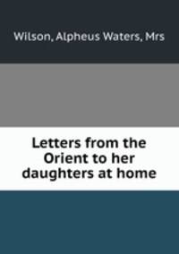 Letters from the Orient to her daughters at home