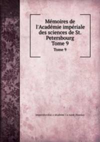 Mmoires de l`Acadmie impriale des sciences de St. Petersbourg. Tome 9