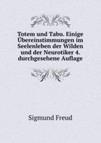 Totem und Tabu. Einige bereinstimmungen im Seelenleben der Wilden und der Neurotiker