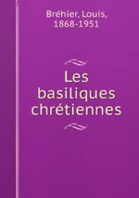 Les basiliques chrtiennes