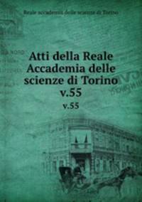 Atti della Reale Accademia delle scienze di Torino. v.55