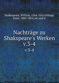 Nachtrge zu Shakspeare`s Werken. v.3-4