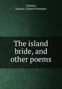 The island bride, and other poems