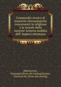 Compendio storico di memorie chronologiche concernenti la religione e la morale della nazione Armena suddita dell