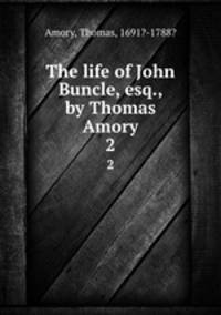 The life of John Buncle, esq., by Thomas Amory. 2
