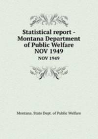 Statistical report - Montana Department of Public Welfare. NOV 1949