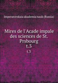 Mires de l`Acade impale des sciences de St. Prsbourg. t.3