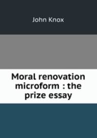 Moral renovation microform : the prize essay