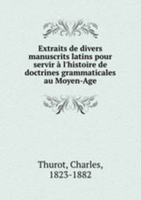 Extraits de divers manuscrits latins pour servir a l