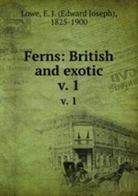 Ferns: British and exotic. v. 1