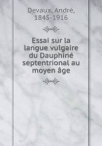 Essai sur la langue vulgaire du Dauphine septentrional au moyen age