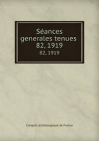 Sances generales tenues . 82, 1919
