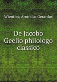De Jacobo Geelio philologo classico