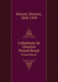 Cathdrale de Chartres. Portail Royal